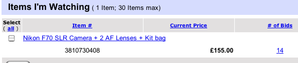 The Items I’m Watching display from eBay. A heading reads- Items I’m Watching (1 item; 30 items max). This is followed by a table with columns- Select (all), Item #, Current Price, # of Bids. There is one row- Nikon F70 SLR Camera+2 AF Lenses+Kit bag / Item #- 3810730408, Current price- £155.00, # of bids- 14.