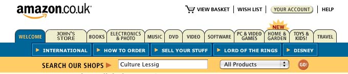 The top part of the Amazon home page. A text box with caption SEARCH OUR SHOPS has been completed with ‘Culture Lessig’; this is followed by a drop-down showing ‘All products’ and a button ‘Go’. Above are buttons for International, How to Order, Sell your Stuff, Lord of the Rings and Disney. A range of tabs are shown- Welcome, John's store, Books, Electronics &photo, Music, DVD and others. At the top of the page are the Amazon.co.uk logo and links to View Basket, Wish List, Your Account and Help.